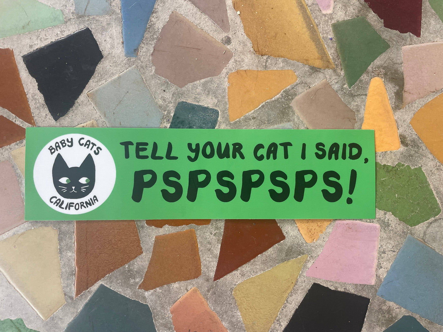 Tell Your Cat I Said PSPSPSP! Bumper Sticker