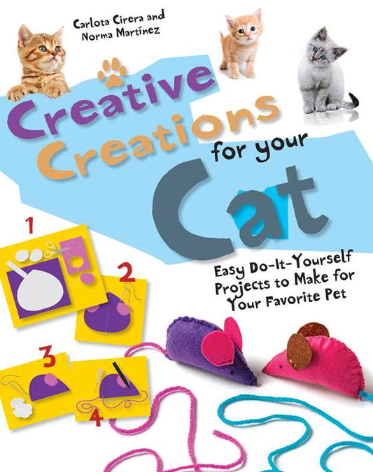 Creative Creations for Your Cat by Norma Martínez: Paper Over Board; 32 pages / English