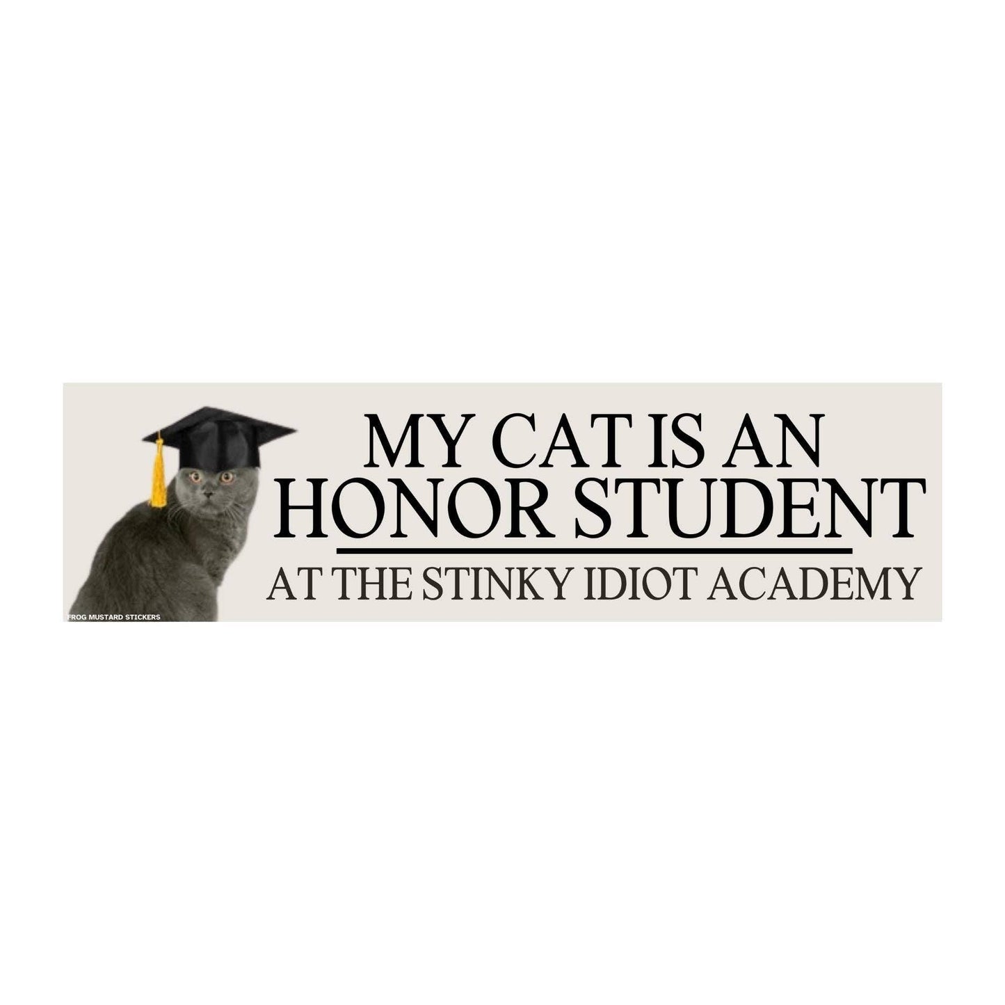 My Cat is an Honor Student at the Stinky Idiot Academy: Sticker