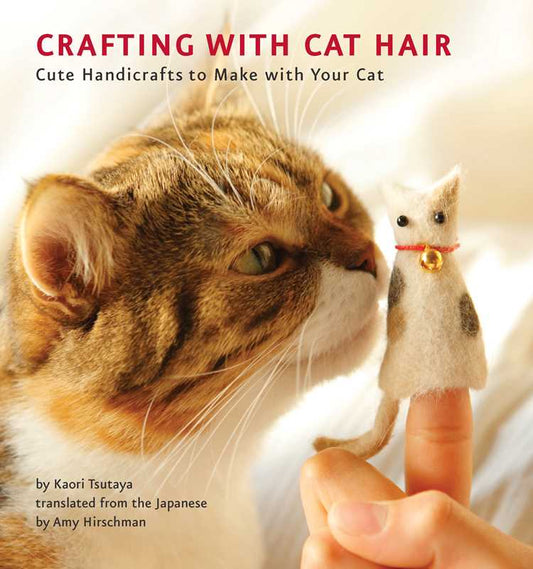 Crafting with Cat Hair by Kaori  Tsutaya: Paperback; 96 pages / English