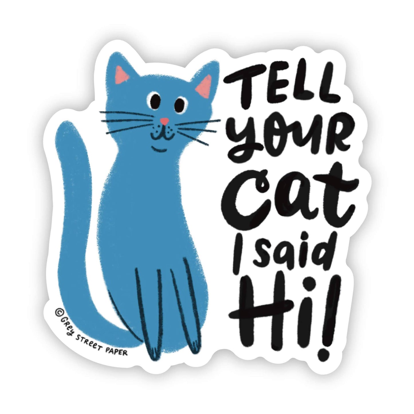 Tell Your Cat I Said Hi Sticker | Grey Street Paper